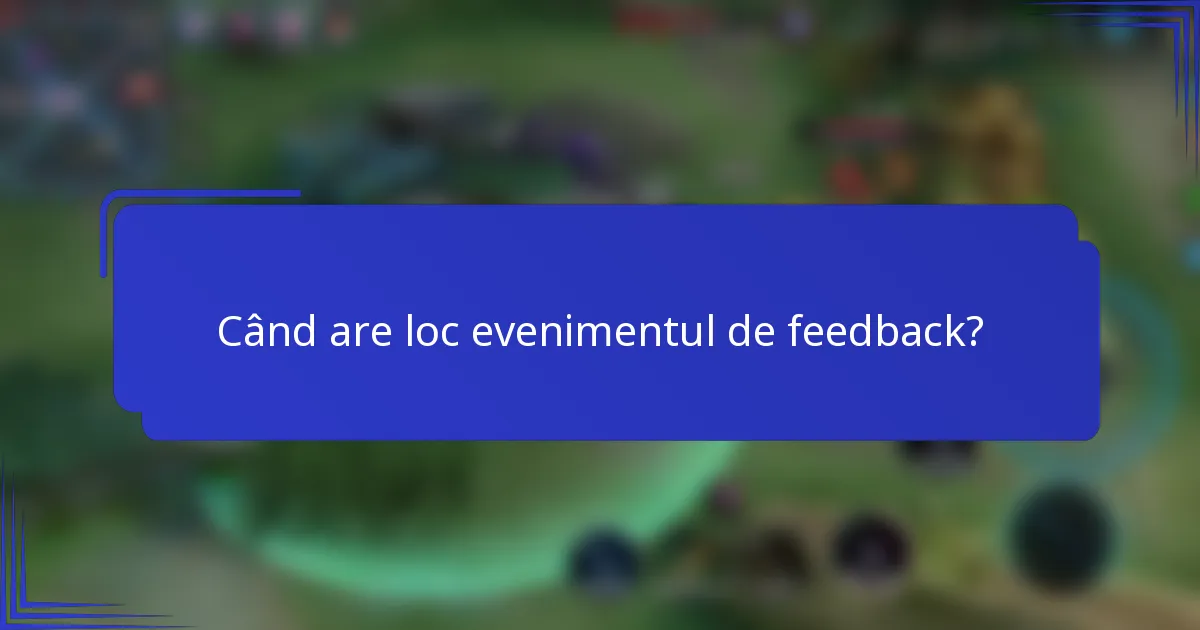 Când are loc evenimentul de feedback?