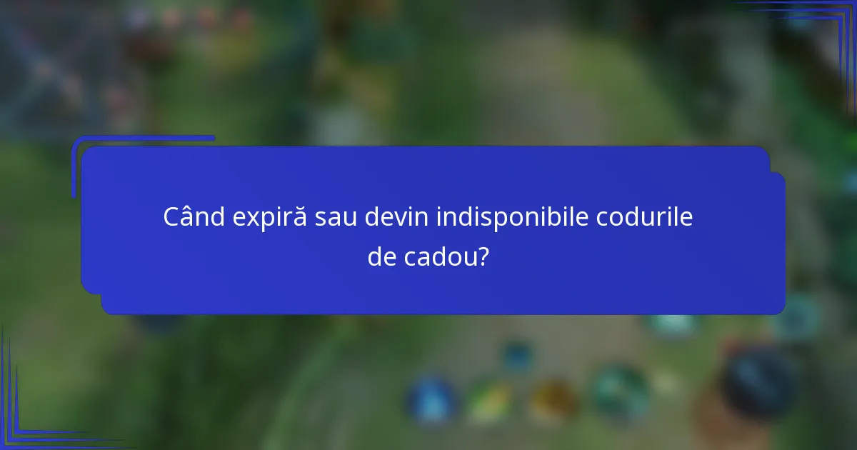 Când expiră sau devin indisponibile codurile de cadou?