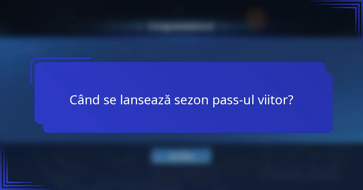 Când se lansează sezon pass-ul viitor?