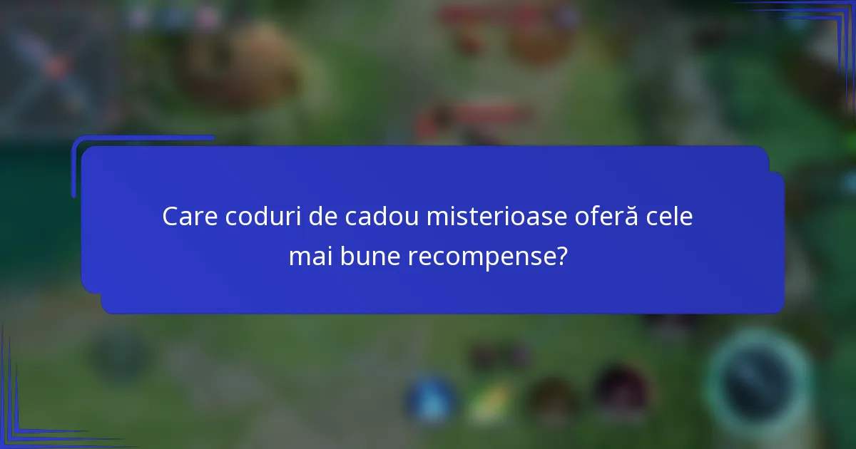 Care coduri de cadou misterioase oferă cele mai bune recompense?
