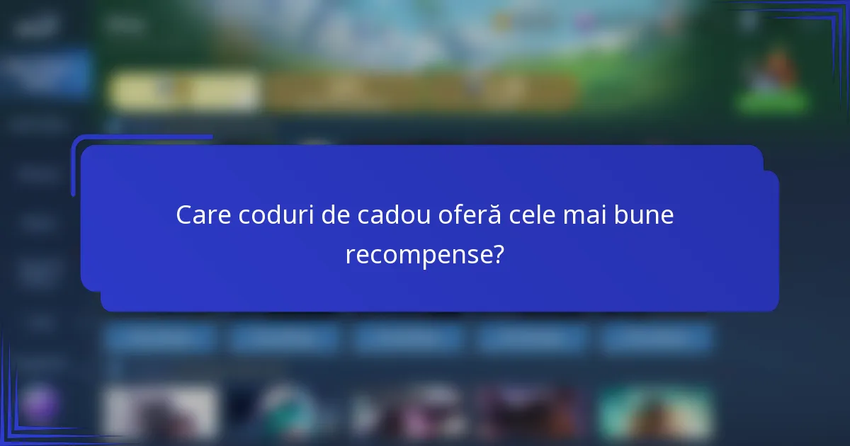 Care coduri de cadou oferă cele mai bune recompense?