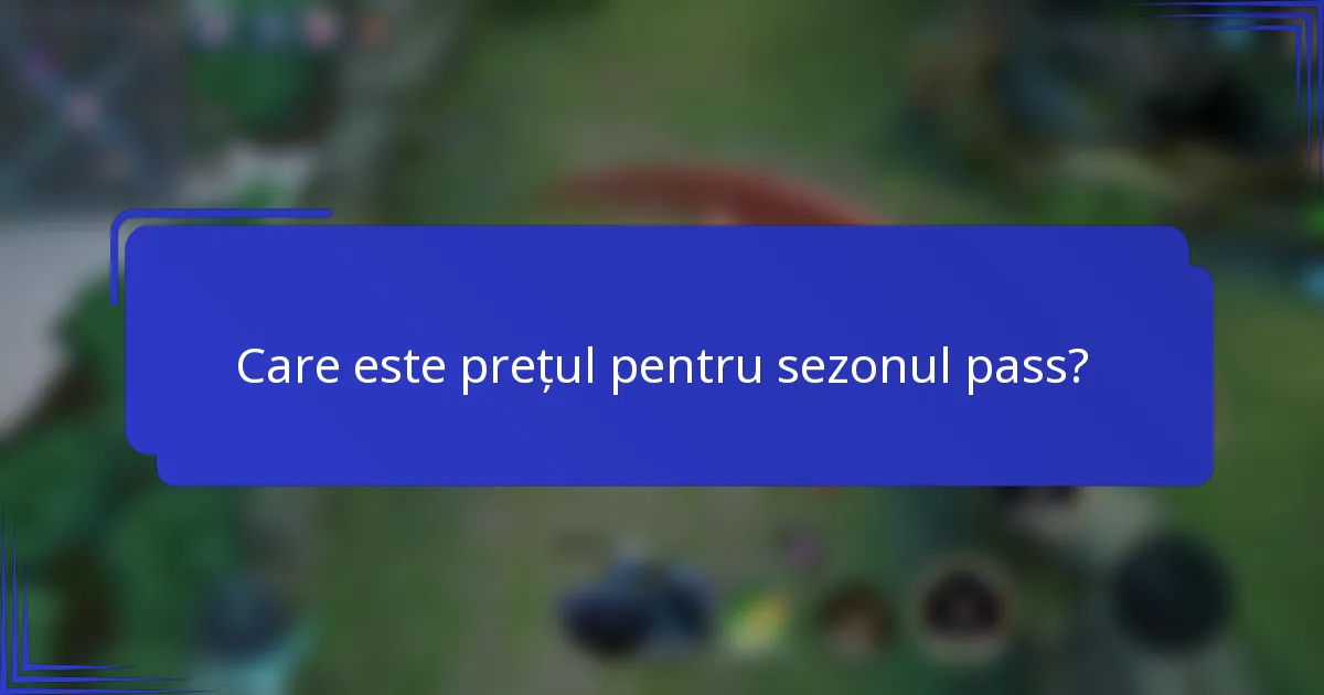 Care este prețul pentru sezonul pass?