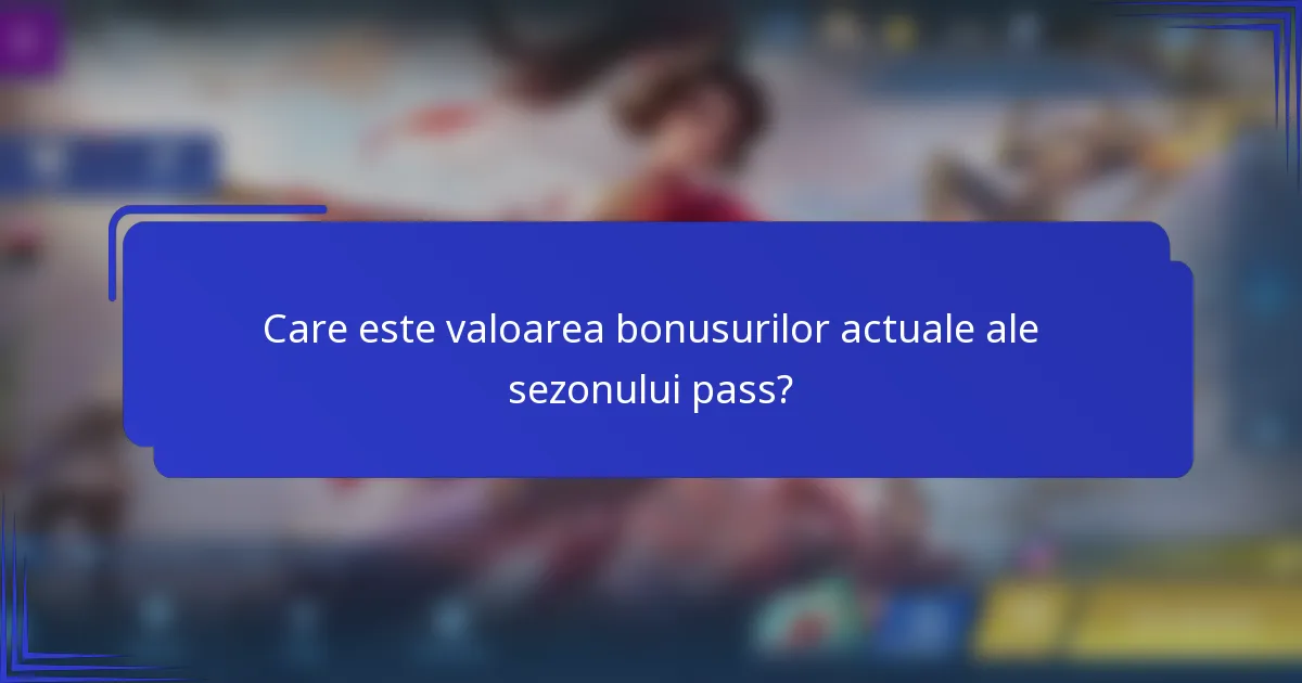 Care este valoarea bonusurilor actuale ale sezonului pass?
