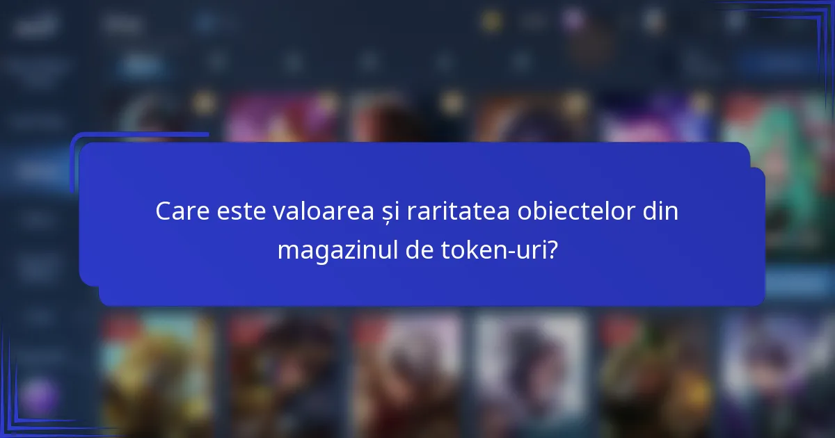 Care este valoarea și raritatea obiectelor din magazinul de token-uri?