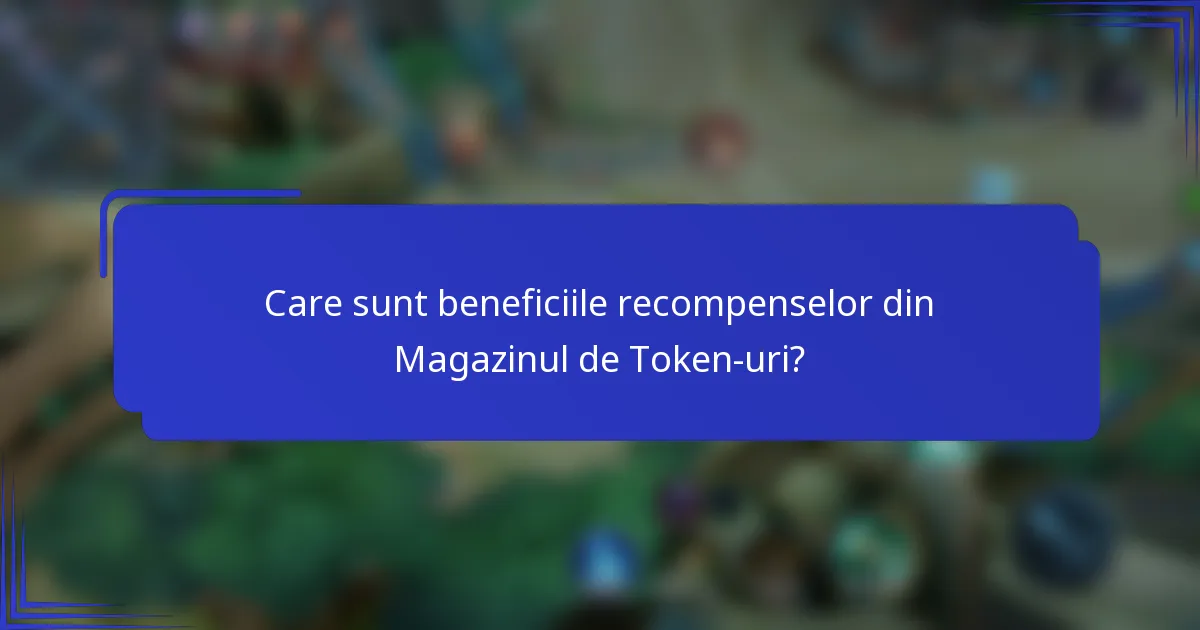 Care sunt beneficiile recompenselor din Magazinul de Token-uri?