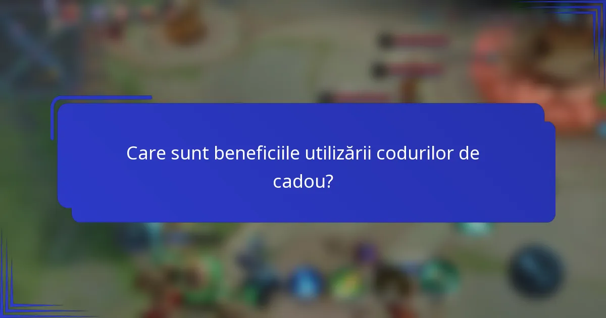 Care sunt beneficiile utilizării codurilor de cadou?