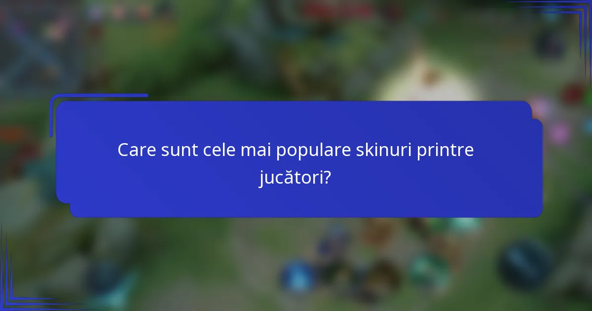 Care sunt cele mai populare skinuri printre jucători?