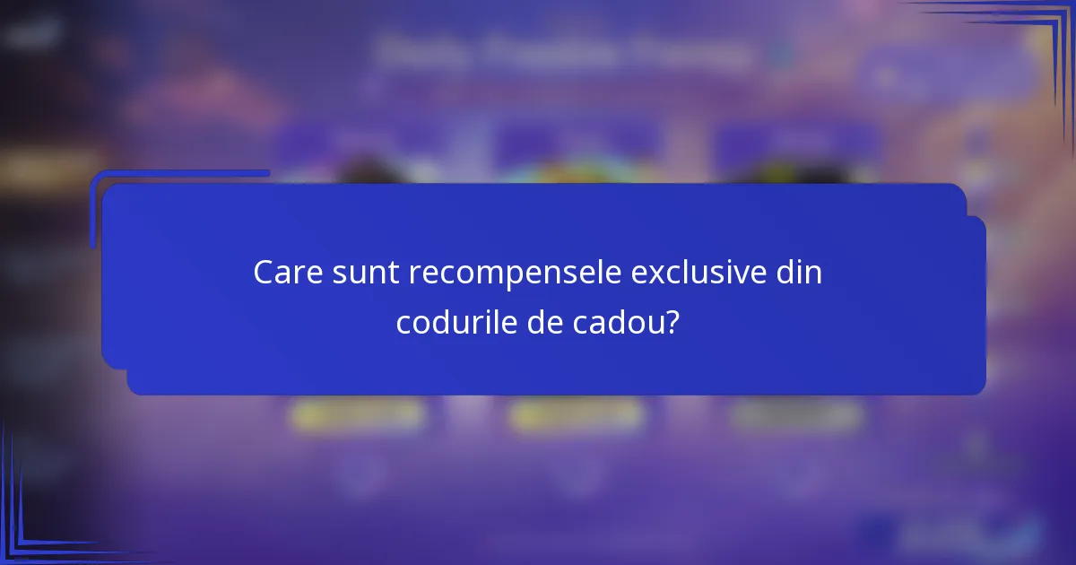 Care sunt recompensele exclusive din codurile de cadou?