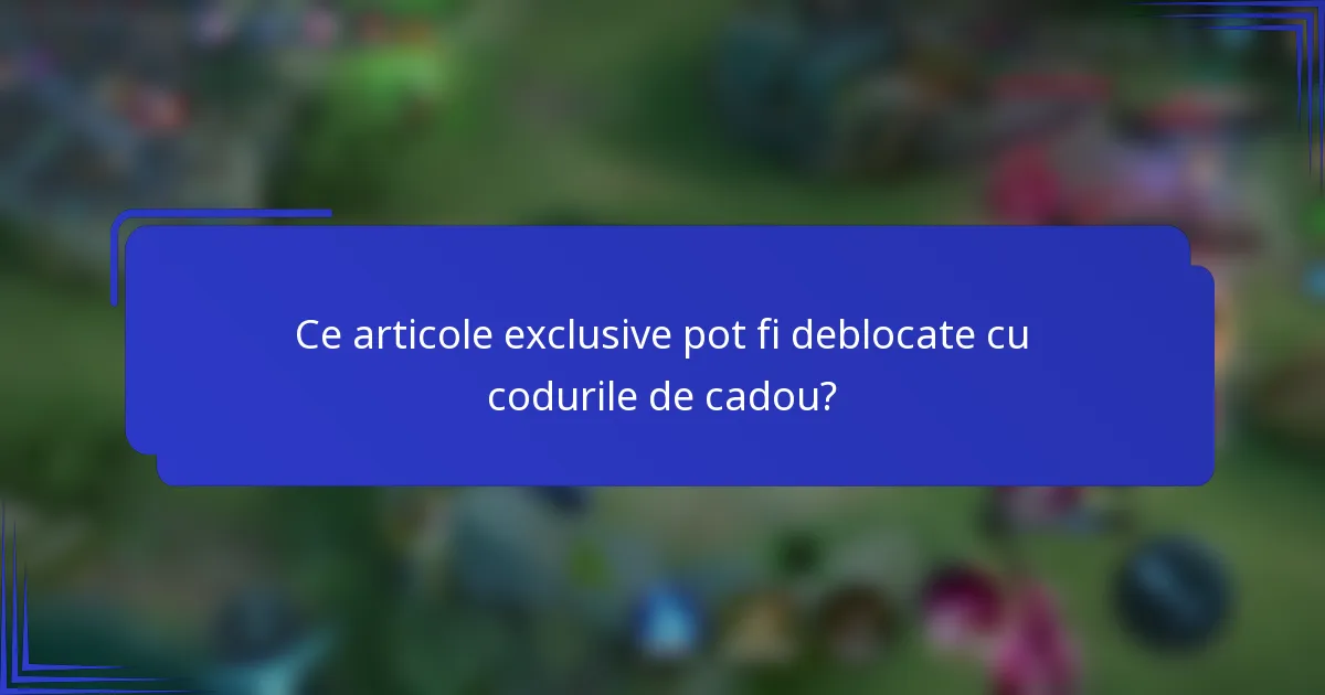 Ce articole exclusive pot fi deblocate cu codurile de cadou?