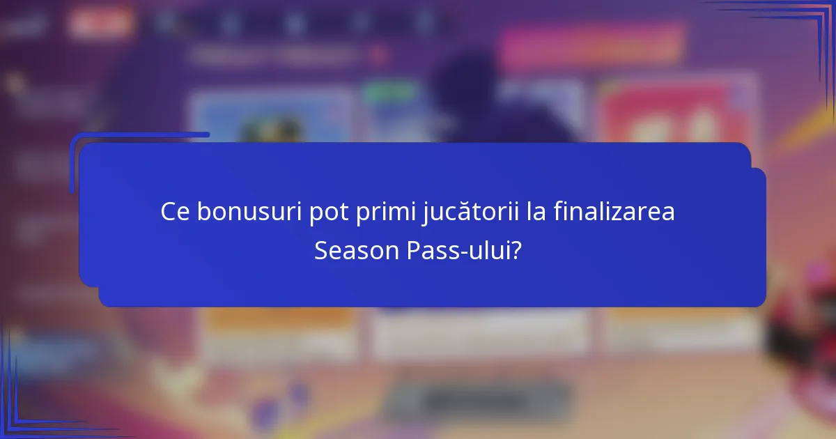 Ce bonusuri pot primi jucătorii la finalizarea Season Pass-ului?