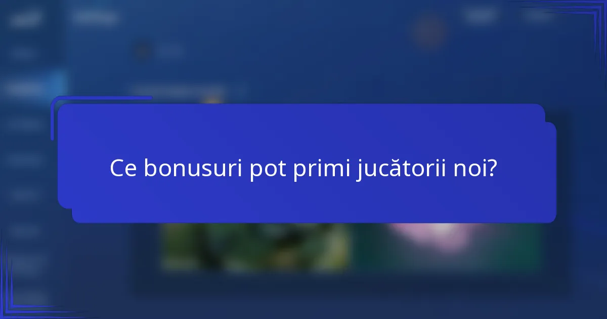 Ce bonusuri pot primi jucătorii noi?