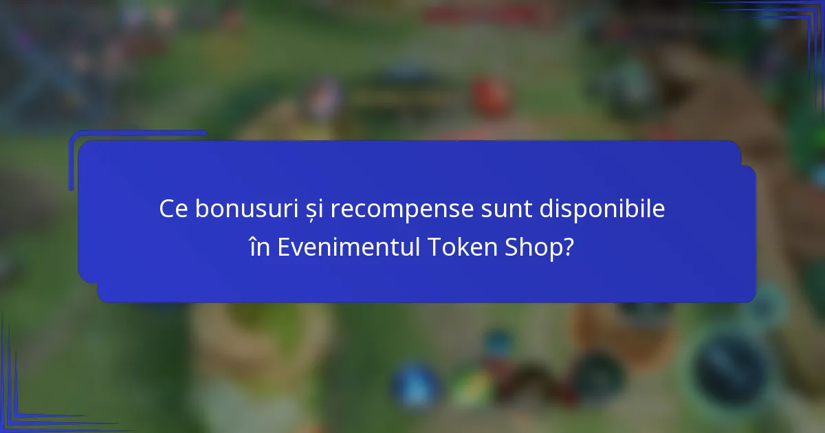 Ce bonusuri și recompense sunt disponibile în Evenimentul Token Shop?