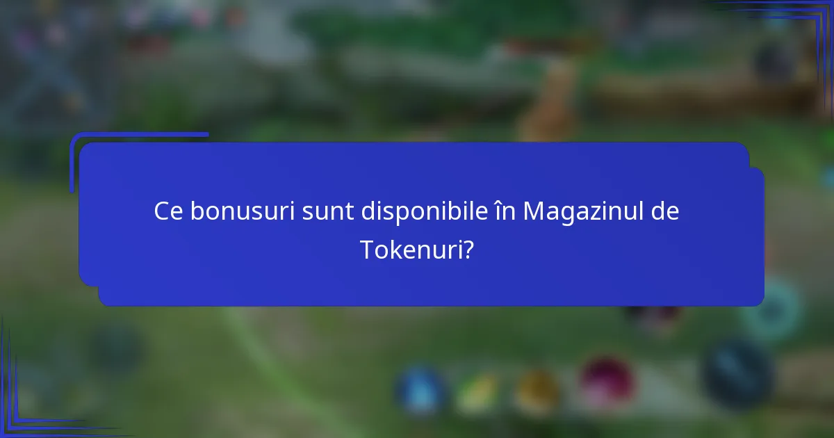 Ce bonusuri sunt disponibile în Magazinul de Tokenuri?