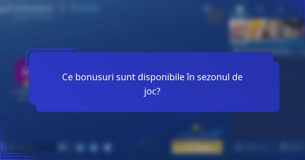 Ce bonusuri sunt disponibile în sezonul de joc?