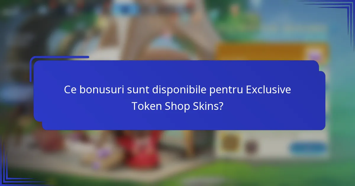 Ce bonusuri sunt disponibile pentru Exclusive Token Shop Skins?