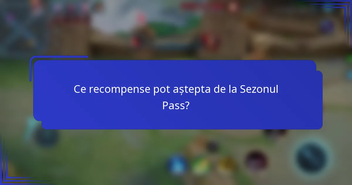 Ce recompense pot aștepta de la Sezonul Pass?