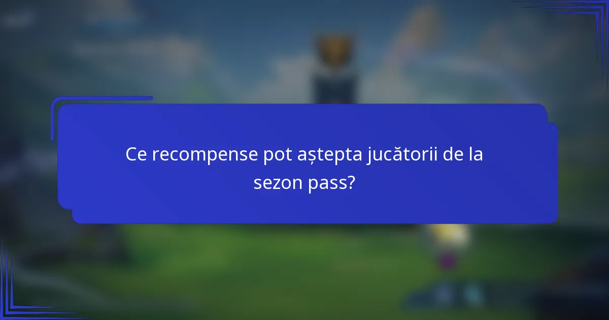 Ce recompense pot aștepta jucătorii de la sezon pass?