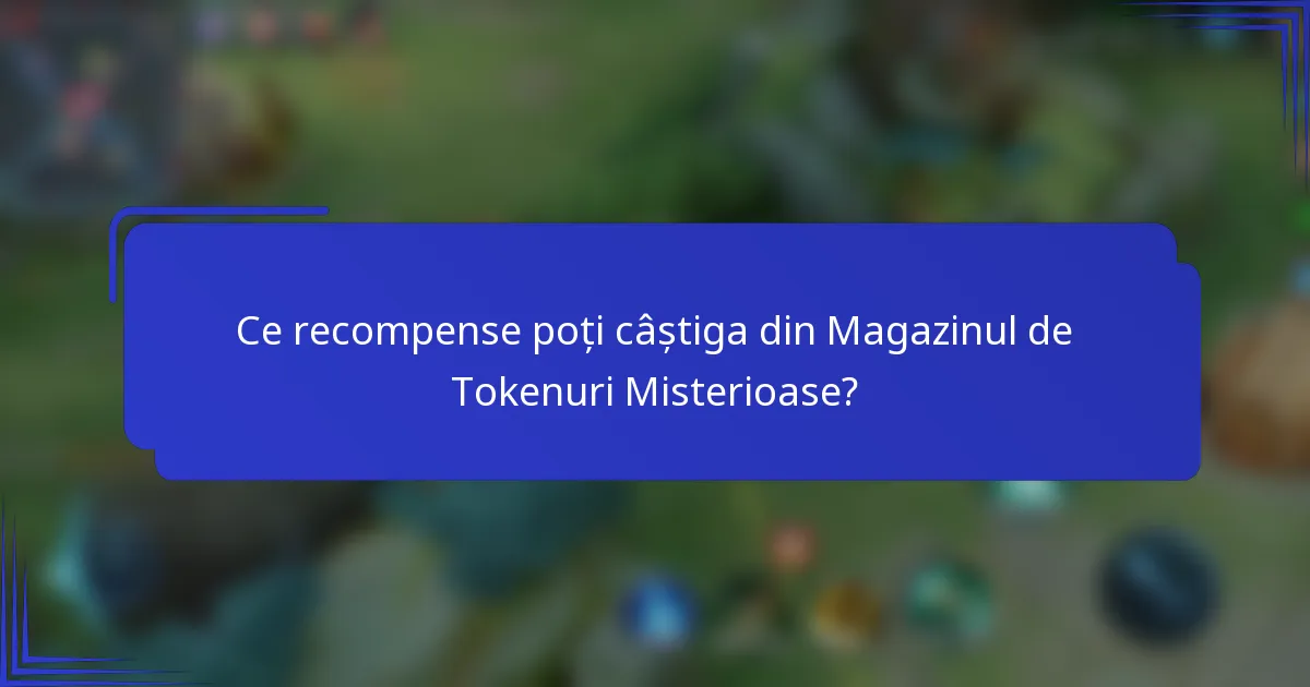 Ce recompense poți câștiga din Magazinul de Tokenuri Misterioase?