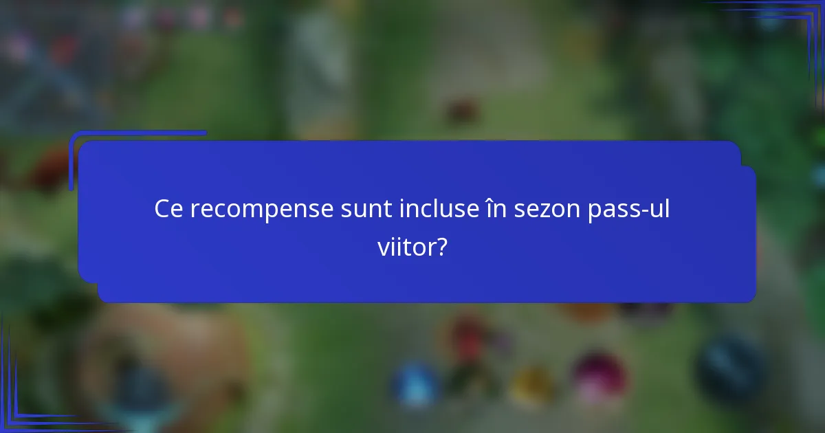Ce recompense sunt incluse în sezon pass-ul viitor?