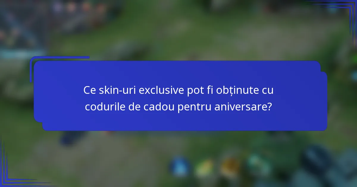 Ce skin-uri exclusive pot fi obținute cu codurile de cadou pentru aniversare?