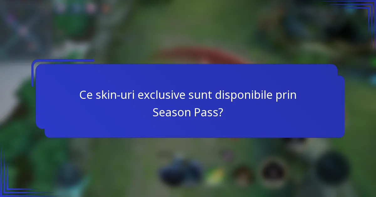 Ce skin-uri exclusive sunt disponibile prin Season Pass?