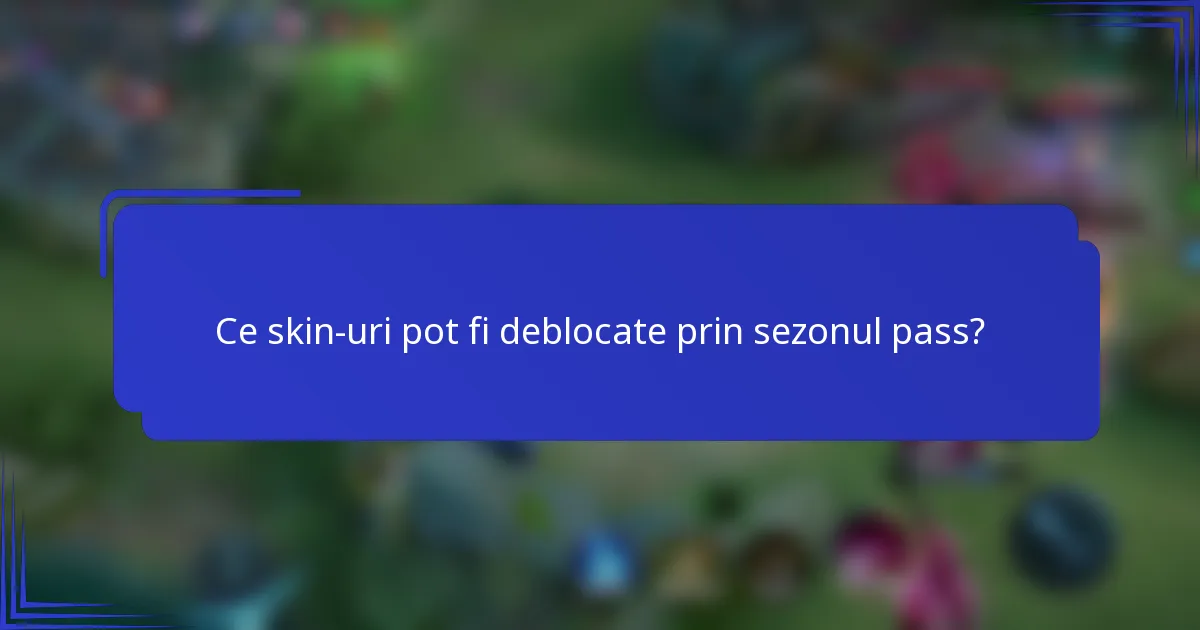 Ce skin-uri pot fi deblocate prin sezonul pass?