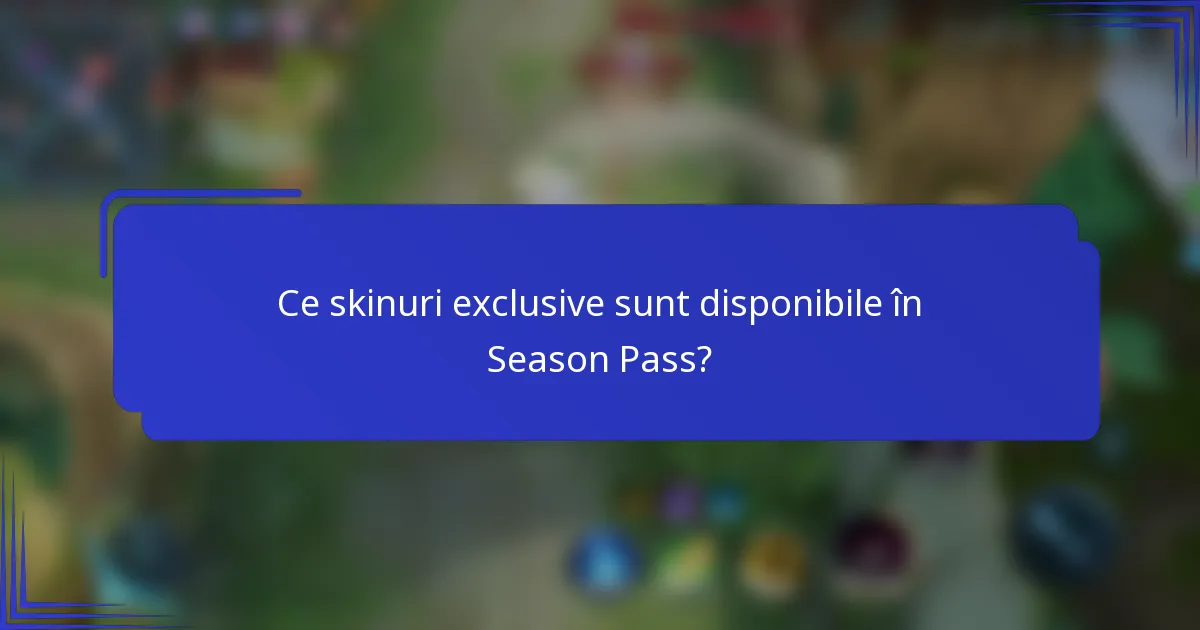 Ce skinuri exclusive sunt disponibile în Season Pass?