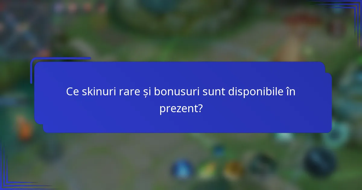Ce skinuri rare și bonusuri sunt disponibile în prezent?