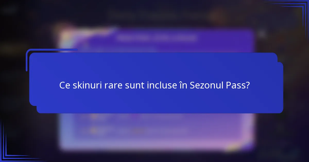 Ce skinuri rare sunt incluse în Sezonul Pass?