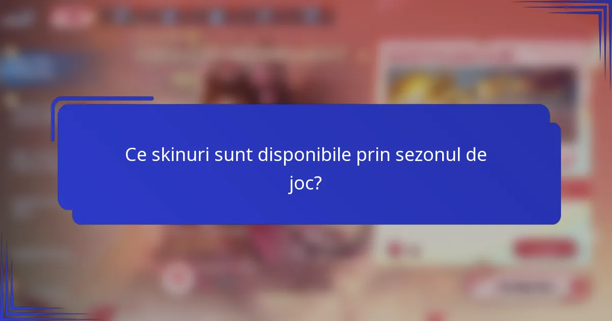 Ce skinuri sunt disponibile prin sezonul de joc?