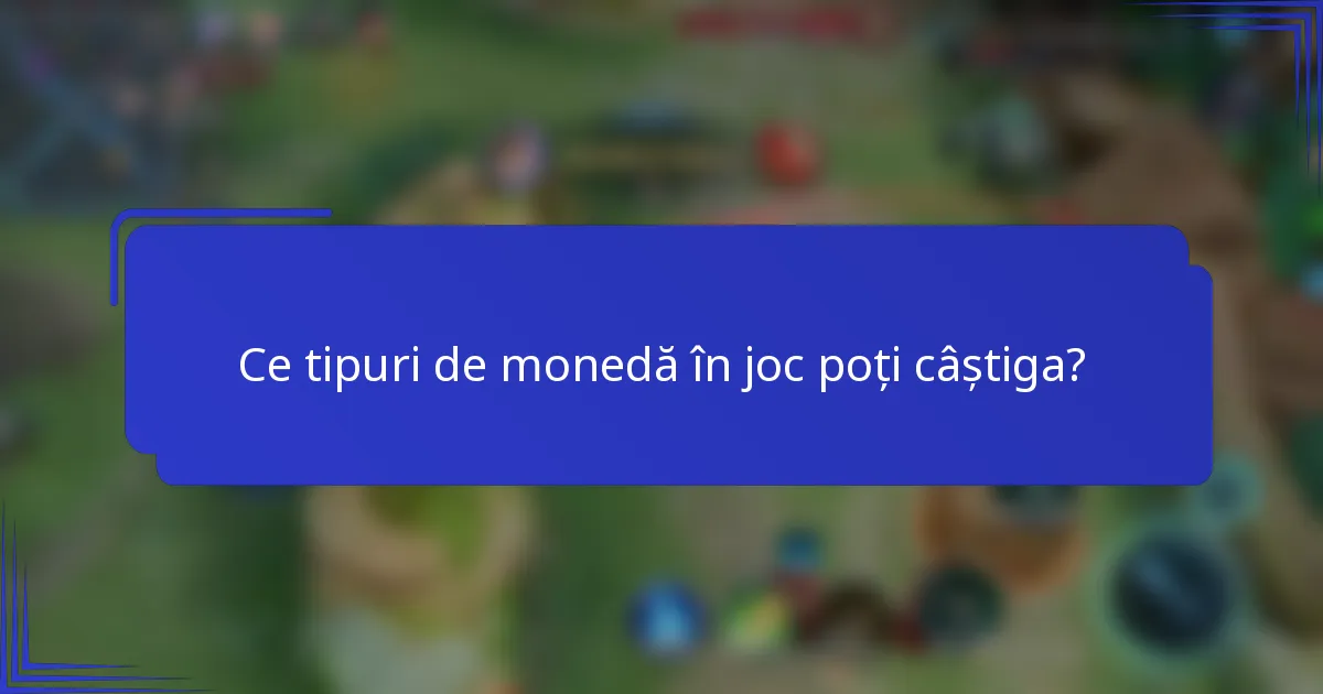 Ce tipuri de monedă în joc poți câștiga?