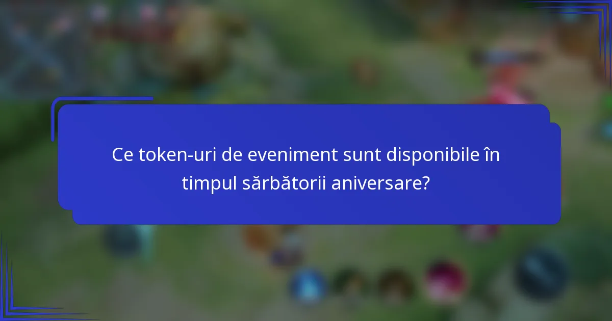 Ce token-uri de eveniment sunt disponibile în timpul sărbătorii aniversare?