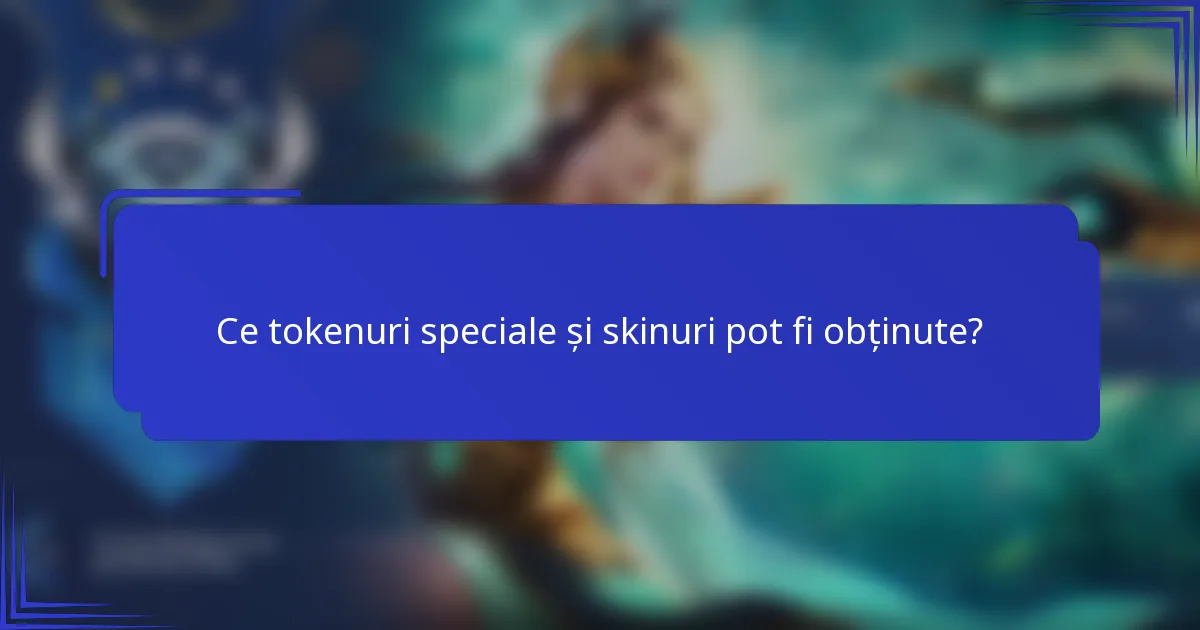 Ce tokenuri speciale și skinuri pot fi obținute?