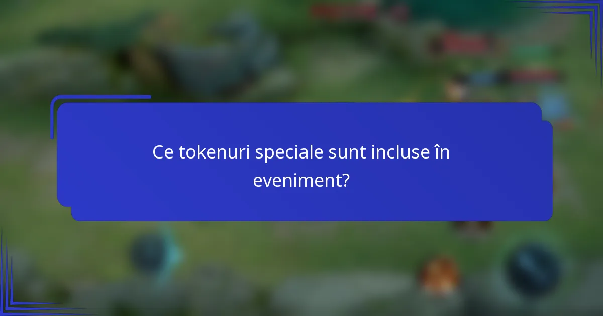 Ce tokenuri speciale sunt incluse în eveniment?