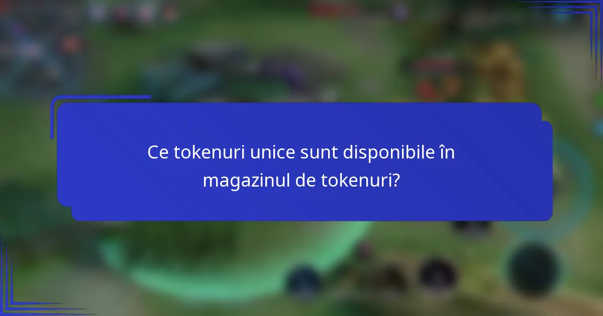 Ce tokenuri unice sunt disponibile în magazinul de tokenuri?