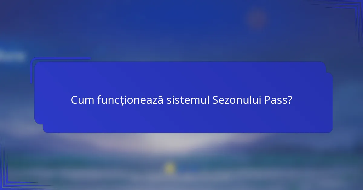 Cum funcționează sistemul Sezonului Pass?
