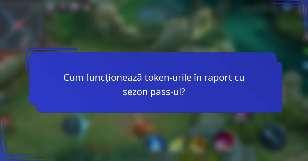 Cum funcționează token-urile în raport cu sezon pass-ul?