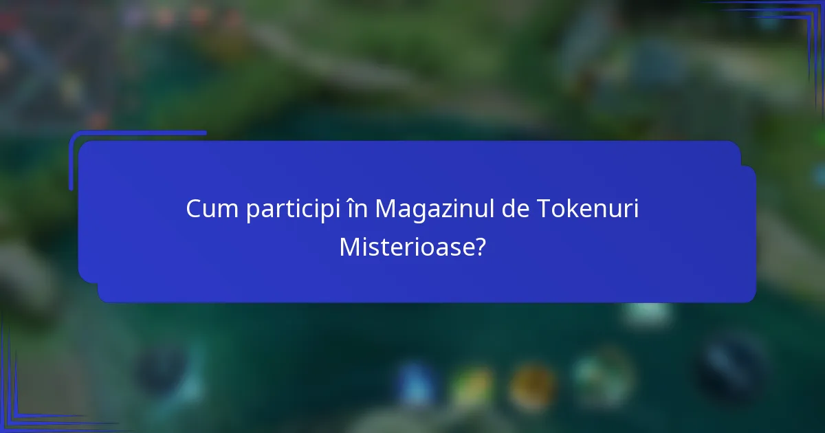 Cum participi în Magazinul de Tokenuri Misterioase?