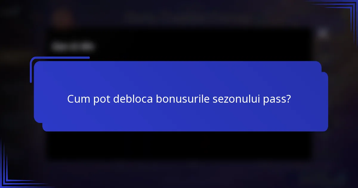 Cum pot debloca bonusurile sezonului pass?