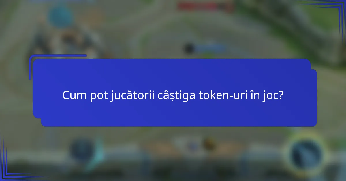 Cum pot jucătorii câștiga token-uri în joc?