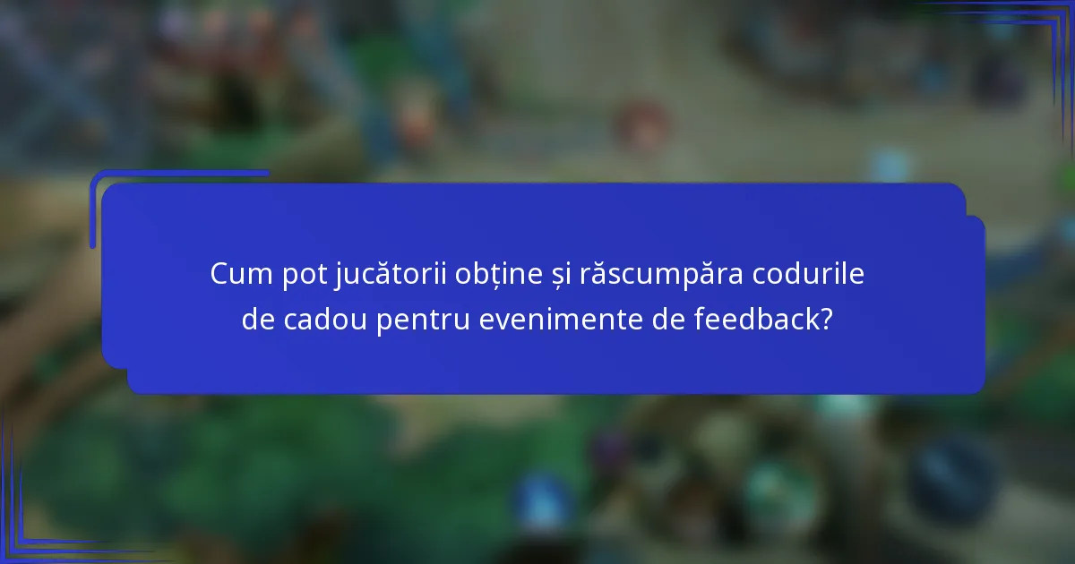 Cum pot jucătorii obține și răscumpăra codurile de cadou pentru evenimente de feedback?