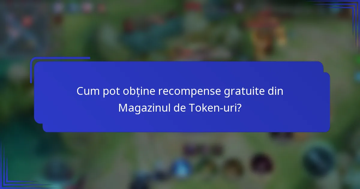 Cum pot obține recompense gratuite din Magazinul de Token-uri?
