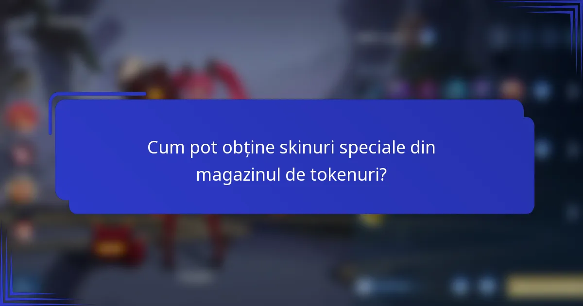 Cum pot obține skinuri speciale din magazinul de tokenuri?
