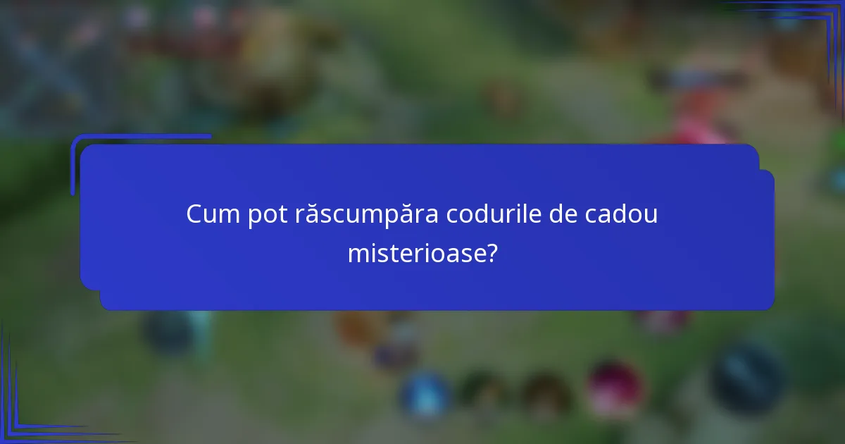 Cum pot răscumpăra codurile de cadou misterioase?