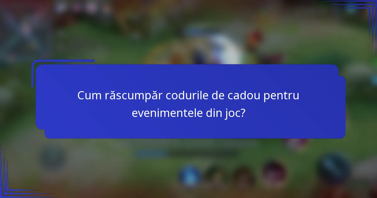 Cum răscumpăr codurile de cadou pentru evenimentele din joc?