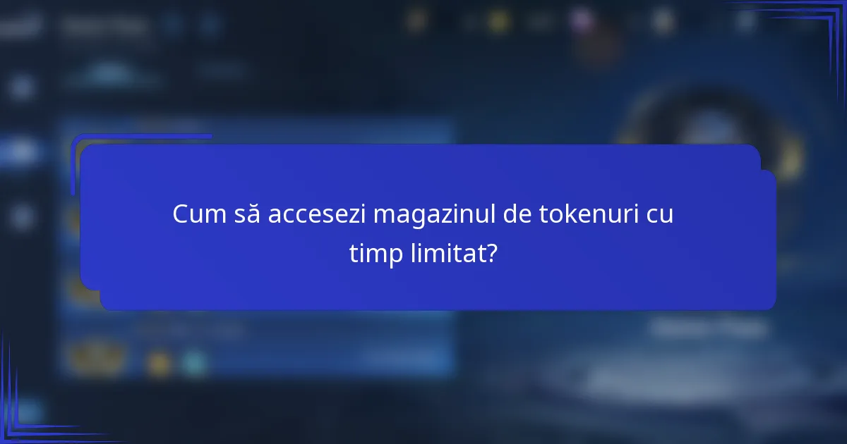 Cum să accesezi magazinul de tokenuri cu timp limitat?