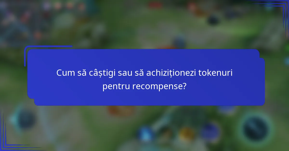Cum să câștigi sau să achiziționezi tokenuri pentru recompense?