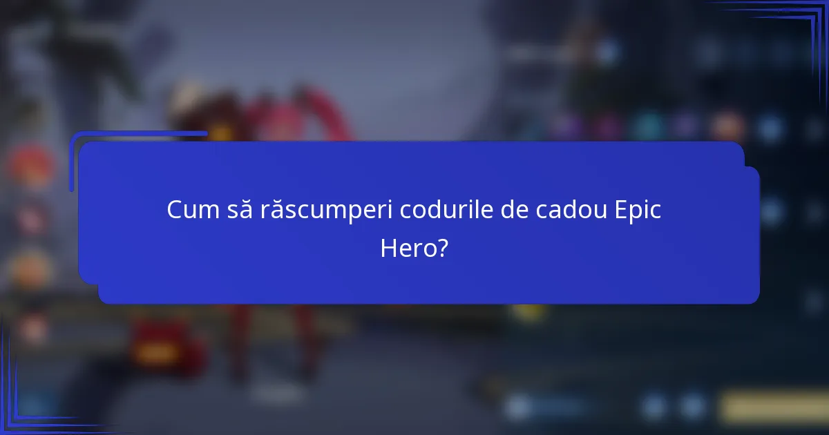 Cum să răscumperi codurile de cadou Epic Hero?