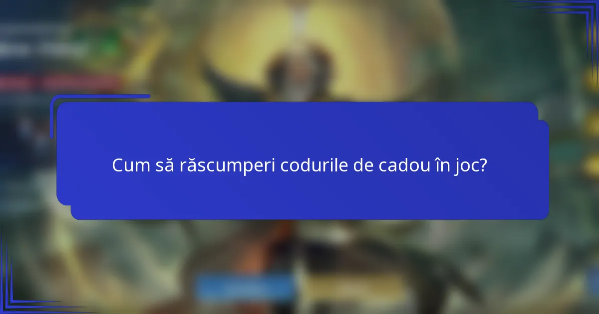 Cum să răscumperi codurile de cadou în joc?