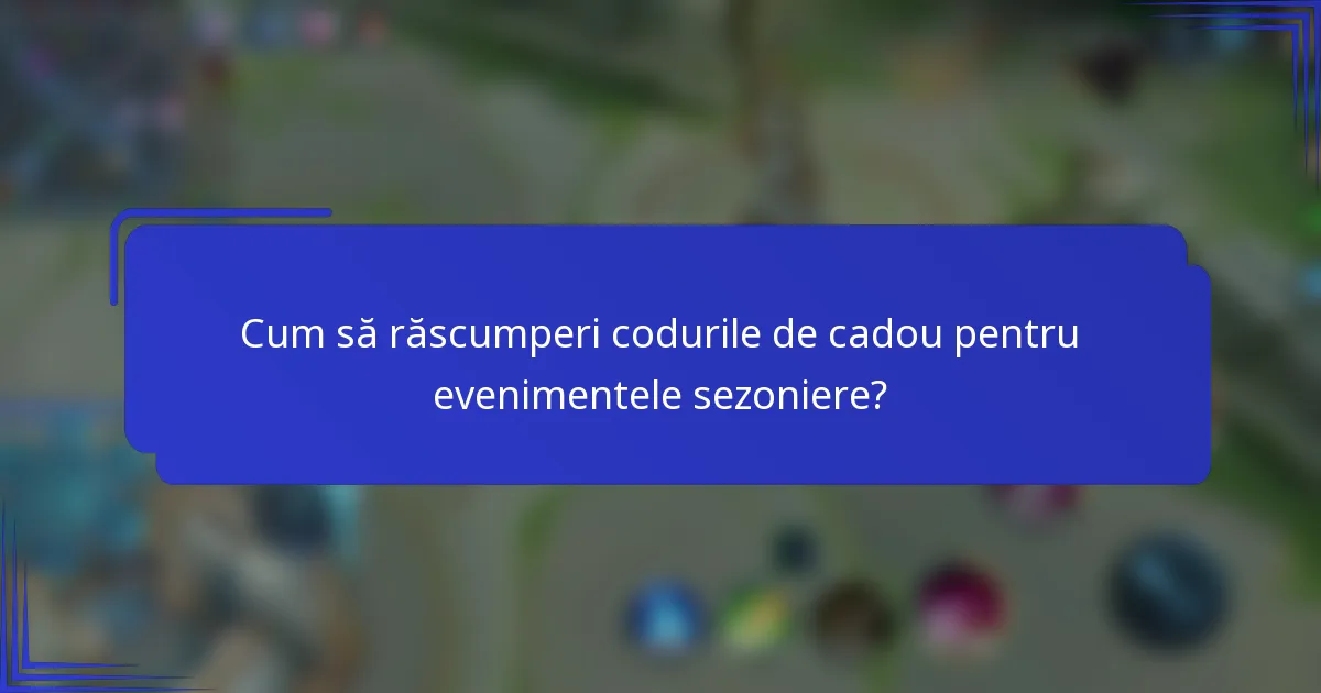 Cum să răscumperi codurile de cadou pentru evenimentele sezoniere?